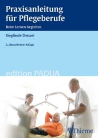 Praxisanleitung für Pflegeberufe : Beim Lernen begleiten (edition PADUA) （3., überarb. Aufl. 2007. 128 S. 20 Abb. 240.0 mm）
