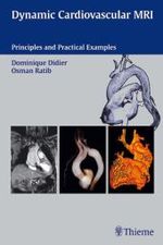 Dynamic Cardiovascular MRI, w. CD-ROM : Principles and Practical Examples （2003. X, 186 p. w. 156 ill. 23,5 cm）