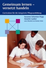 Gemeinsam lernen, vernetzt handeln : Curriculum für die integrierte Pflegeausbildung （2003. VII, 150 S. 24,5 cm）