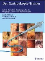 Der Gastroskopie-Trainer : Schritt-für-Schritt-Anleitungen für die Ösophago-, Gastro- und Duodenoskopie （2003. XI, 193 S. m. 774 farb. Abb. 32 cm）