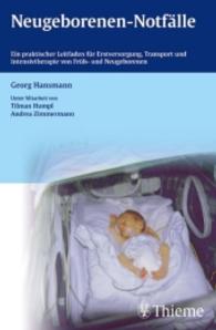Neugeborenen-Notfälle : Ein praktischer Leitfaden für Erstversorgung, Transport und Intensivtherapie von Früh- und Neugeborenen （2004. XVI, 463 S. m. 89 z. Tl. farb. Abb. 190.0 mm）