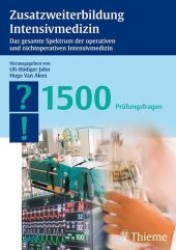 Zusatzweiterbildung Intensivmedizin : Das gesamte Spektrum der operativen und nichtoperativen Intensivmedizin. 1500 Prüfungsfragen （2007. IX, 309 S. m. 72 Abb. 24 cm）