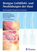 Benigne Gefäßfehl- und Neubildungen der Haut : Interdisziplinäre Diagnostik und Therapie （2., unveränd. Aufl. 2004. X, 198 S. m. 148 meist farb. Abb. 24,5）