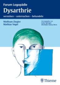 Dysarthrie : verstehen - untersuchen - behandeln (Forum Logopädie) （2010. X, 221 S. 24 Abb., 39 Tabellen. 240 mm）