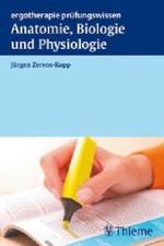 Anatomie, Biologie und Physiologie : Ergotherapie Prüfungswissen （2007. XXIV, 464 S. m. 304 Abb. 19 cm）