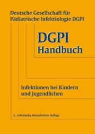 DGPI Handbuch : Infektionen bei Kindern und Jugendlichen. Hrsg.: Deutsche Gesellschaft für Pädiatrische Infektiologie DGPI （6. Aufl. 2013. XXIV, 743 S. m. 9 Abb. 24,5 cm）