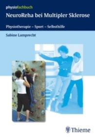 NeuroReha bei Multipler Sklerose : Physiotherapie - Sport - Selbsthilfe (physiofachbuch) （2008. IX, 162 S. m. zahlr. farb. Abb. 240 mm）