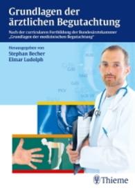Grundlagen der ärztlichen Begutachtung : Nach der curricularen Fortbildung der Bundesärztekammer 'Grundlagen der medizinischen Begutachtung' （2011. 304 S. 106 Abb. 240.0 mm）