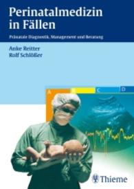 Perinatalmedizin in Fällen : Pränatale Diagnostik, Management und Beratung （2008. XIII, 258 S. 253 Abb., 23 Tabellen. 240 mm）