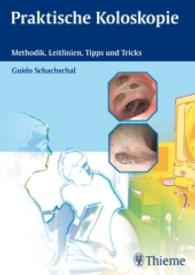 Praktische Koloskopie : Methodik, Leitlinien, Tipps und Tricks （2010. X, 175 S. 512 Abb. 240.0 mm）