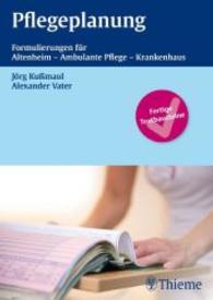 Pflegeplanung : Formulierungshilfen für Altenheim - Ambulante Pflege - Krankenhaus. Fertige Textbausteine （2011. 160 S. 182 Abb. 240.0 mm）