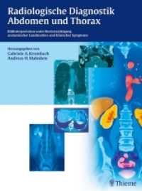 Radiologische Diagnostik Abdomen und Thorax : Bildinterpretation unter Berücksichtigung anatomischer Landmarken und klinischer Symptome （2015. 720 S. 850 Abb. 310 mm）