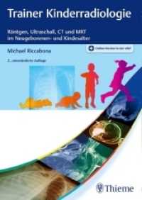 Trainer Kinderradiologie : Röntgen, Ultraschall, CT und MRT im Neugeborenen- und Kindesalter. Plus Online-Version in der eRef （2. Aufl. 2017. 368 S. 660 Abb. 240 mm）
