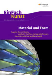 Material und Form, m. CD-ROM : Material und Form Aspekte der Architektur von Peter Zumthor, Herzog & de Meuron, Coop Himmelb(l)au und Zaha Hadid. Jahrgangsstufen 10 - 13. Jahrgangsstufen 10-13 (EinFach Kunst 55) （2017. 127 S. einige Abb., mit CD-ROM. 297.00 mm）