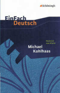 EinFach Deutsch Textausgaben : Heinrich von Kleist: Michael Kohlhaas Aus einer alten Chronik. Gymnasiale Oberstufe. Für Kl.11-13 (EinFach Deutsch 485) （2004. 164 S. einige Abb. 185.00 mm）