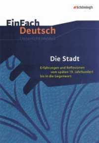 EinFach Deutsch Unterrichtsmodelle : Die Stadt Erfahrungen und Reflexionen vom späten 19. Jahrhundert bis in die Gegenwart. Gymnasiale Oberstufe (EinFach Deutsch 470) （2007. 190 S. zahlr. Abb., DIN A4. 298.00 mm）