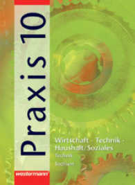Praxis, Wirtschaft-Technik-Haushalt / Soziales. 10. Schuljahr, Vertiefungskurs Technik （2007. 96 S. m. zahlr. meist farb. Abb. 26 cm）