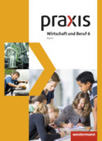Praxis Wirtschaft und Beruf - Ausgabe 2017 für Mittelschulen in Bayern : Schulbuch 6 (Praxis - Wirtschaft und Beruf 5) （2017. 104 S. m. farb. Abb. 267.00 mm）