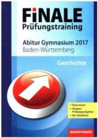 Finale Prüfungstraining 2017 - Abitur Gymnasium Baden-Württemberg, Geschichte : Basiswissen - Original-Prüfungsaufgaben - Abi-Checkliste. Mit Online-Zugang (Finale Prüfungstraining 2017) （2016. 192 S. 240.00 mm）