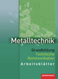 Metalltechnik Grundbildung : Technische Kommunikation Arbeitsblätter (Metalltechnik Grundbildung Technische Kommunikation 2) （Nachdr. 2012. 132 S. m. zahlr. Abb., Ausklapptaf. 298.00 mm）