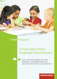 Lernen statt Lehren: So gelingt Deutsch lernen : Lehr- und Lernstrategien für einen effektiven, handlungsorientierten Spracherwerb in Kita und Grundschule (Lernen statt Lehren: So gelingt Deutsch lernen 1) （1. Auflage. 2018. 272 S. 267.00 mm）