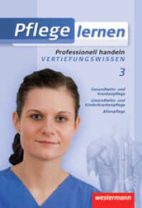 Pflege lernen. Bd.3 Professionell handeln - Vertiefungswissen : Professionell handeln - Vertiefungswissen: Schülerband （1. Auflage. 2010. 543 S. m. zahlr. meist farb. Abb. 24,5 cm）