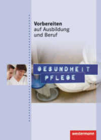 Gesundheit Pflege : Gesundheit Pflege Schulbuch (Vorbereiten auf Ausbildung und Beruf 117) （1. Auflage. 2011. 112 S. vierfarbig. 267.00 mm）