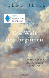 Die Welt neu beginnen : Leben in Zeiten des Aufbruchs 1775 bis 1799. Ausgezeichnet mit dem Bayerischen Buchpreis 2021 （2021. 431 S. 215 mm）