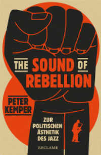 The Sound of Rebellion : Zur politischen Ästhetik des Jazz （Originalausgabe. 2023. 752 S. 81 Abb. 215 mm）