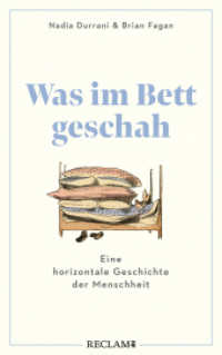 Was im Bett geschah : Eine horizontale Geschichte der Menschheit （2024. 269 S. 16 Abb. 215 mm）
