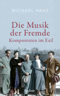 Die Musik der Fremde. Komponisten im Exil : Komponistinnen und Komponisten auf der Flucht vor dem Nationalsozialismus （Deutsche Erstausgabe. 2025. 448 S. 15 Abb. 215 mm）