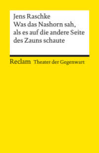 Was das Nashorn sah, als es auf die andere Seite des Zauns schaute : [Theater der Gegenwart] - Raschke, Jens - Theater mit Schülern; ab Klasse 7 - 14400 (Reclams Universal-Bibliothek 14400) （2024. 112 S. 148 mm）