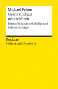 Gerne und gut unterrichten. Basics für junge Lehrkräfte und Seiteneinsteiger : [Bildung und Unterricht] - Felten, Michael - 14732 (Reclams Universal-Bibliothek 14732) （Originalausgabe. 2025. 120 S. 10 Abb. 148 mm）
