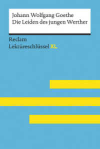 Johann Wolfgang Goethe: Die Leiden des jungen Werther : Lektüreschlüssel mit Inhaltsangabe, Interpretation, Prüfungsaufgaben mit Lösungen, Lernglossar (Reclam Lektüreschlüssel XL) （2018. 122 S. 12 SW-Fotos. 170 mm）