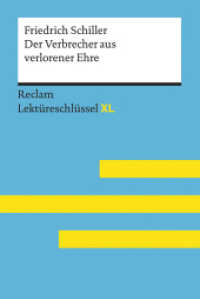 Friedrich Schiller: Der Verbrecher aus verlorener Ehremit Lösungen, Lernglossar : Lektüreschlüssel mit Inhaltsangabe, Interpretation, Prüfungsaufgaben mit Lösungen, Lernglossar (Reclam Lektüreschlüssel XL) （2020. 127 S. 10 Abb. 170 mm）