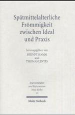 Spatmittelalterliche Froemmigkeit zwischen Ideal und Praxis (Spatmittelalter, Humanismus, Reformation / Studies in the Late Middle Ages, Humanism, and