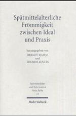 Spatmittelalterliche Frommigkeit zwischen Ideal und Praxis (Spatmittelalter, Humanismus, Reformation / Studies in the Late Middle Ages, Humanism, and