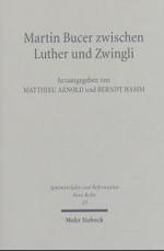 Martin Bucer zwischen Luther und Zwingli (Spatmittelalter, Humanismus, Reformation / Studies in the Late Middle Ages, Humanism, and the Reform) -- Har