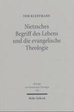 Nietzsches Begriff des Lebens und die evangelische Theologie : Eine Interpretation Nietzsches und Untersuchungen zu seiner Rezeption bei Schwei (Beitr