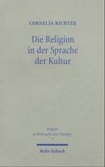 Die Religion in der Sprache der Kultur : Schleiermacher und Cassirer - Kulturphilosophische Symmetrien und Divergenzen (Religion in Philosophy and The