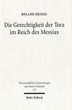 Die Gerechtigkeit der Tora im Reich des Messias : Mt 5,13-20 als Schlusseltext der matthaischen Theologie (Wissenschaftliche Untersuchungen zum Neuen