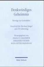 Denkwürdiges Geheimnis : Beiträge zur Gotteslehre. Festschrift für Eberhard Jüngel zum 70. Geburtstag （2004. XII, 653 S. 23,5 cm）