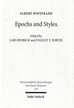 Epochs and Styles : Selected Writings on the New Testament, Greek Language and Greek Culture in the (Wissenschaftliche Untersuchungen zum Neuen Testam