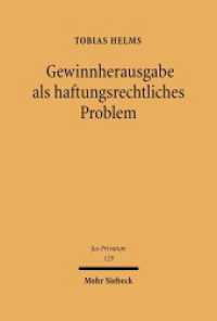 Gewinnherausgabe als haftungsrechtliches Problem : Habil.-Schr. Univ. Freiburg i. Br. WS 2005/2006. Habilitationsschrift (Jus Privatum 129) （2007. XIII, 526 S. 238 mm）