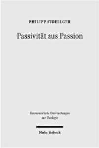 Passivität aus Passion : Zur Problemgeschichte einer 'categoria non grata' (Hermeneutische Untersuchungen zur Theologie / HUTh 56) （2010. XIV, 546 S. 238 mm）