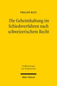 Die Geheimhaltung im Schiedsverfahren nach schweizerischem Recht : Dissertationsschrift (Veröffentlichungen zum Verfahrensrecht / VVerfR 48) （2007. XXVI, 265 S. 233 mm）