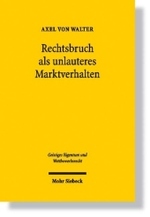 Rechtsbruch als unlauteres Marktverhalten : Tatbestand und Anwendungsbereich des § 4 Nr. 11 UWG in Abgrenzung zur Fallgruppe "Vorsprung durch Rechtsbruch". Diss. Univ. München (Geistiges Eigentum und Wettbewerbsrecht Bd.14) （2007. XII, 253 S. 23,5 cm）