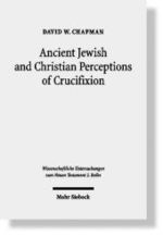 Ancient Jewish and Christian Perceptions of Crucifixion (Wissenschaftliche Untersuchungen zum Neuen Testament 2. Reihe) -- Paperback / softback