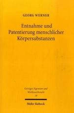 Entnahme und Patentierung menschlicher K&ouml;rpersubstanzen : Eine zivil- und patentrechtliche Beurteilung am Beispiel von menschlichen Antik&ouml;rpern und Genen. Diss. Univ. Bayreuth WS 2007/2008 (Geistiges Eigentum und Wettbewerbsrecht Bd.19) （2008. XVIII, 254 S. 23,5 cm）