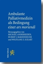 Ambulante Palliativmedizin als Bedingung einer ars moriendi : Vortragsreihe an der Universität Heidelberg im Sommersemester 2007 （2008. VI, 188 S. 22,5 cm）